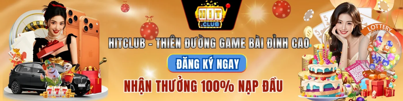 Hitclub – Cổng Game Bài Nhận Thưởng 100% Nạp Đầu