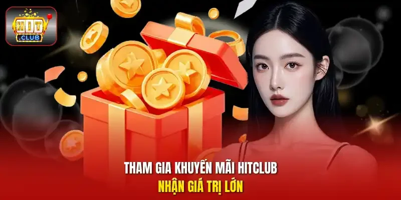 Tham gia khuyến mãi HitClub nhận giá trị lớn